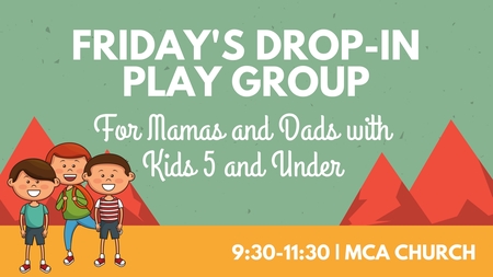 friday s drop in play group mca kids mission creek alliance church